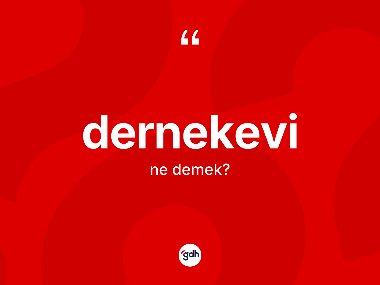 Dernekevi kelimesinin anlamı nedir? Dernekevi kelimesinin TDK anlamı nedir?
