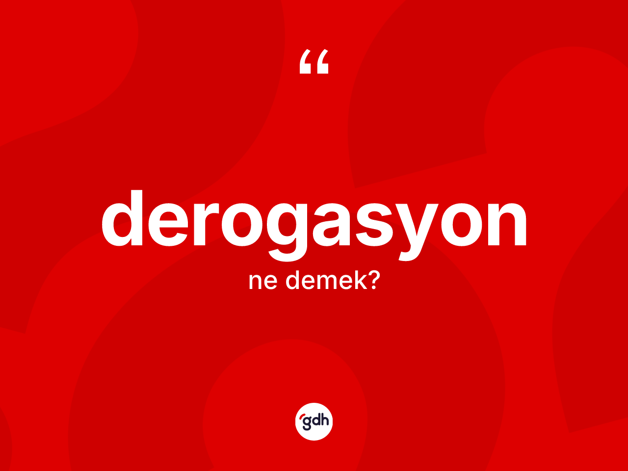 Derogasyon kelimesi ne anlama gelir? Derogasyonun TDK'ya göre anlamı nedir?