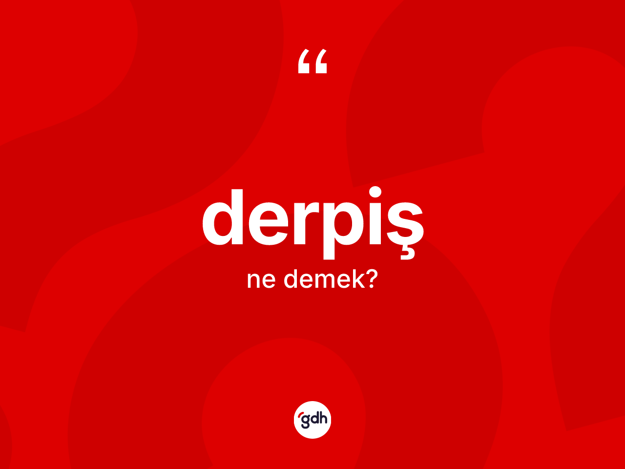 Derpiş kelimesinin anlamı nedir? Derpiş kelimesinin kaç farklı anlamı var?