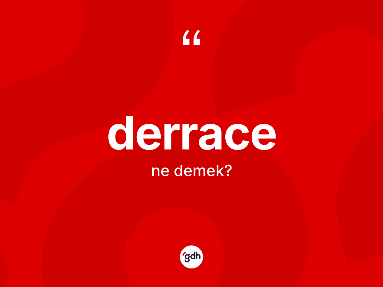 Derrace kelimesinin anlamı nedir? Derrace kelimesinin kaç farklı anlamı var?