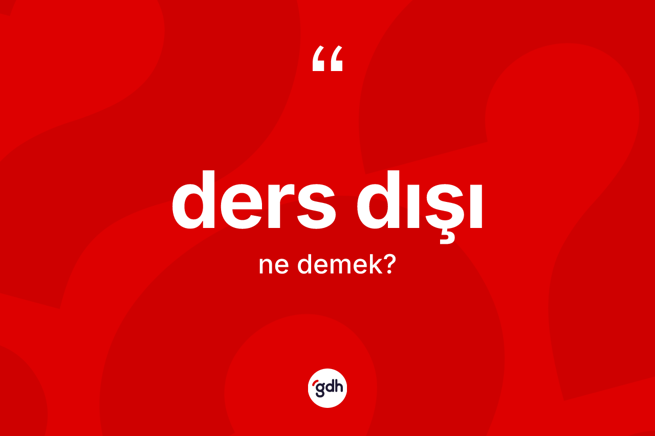 Ders dışı kelimesi ne demek? Ders dışı kelimesinin özellikleri nelerdir?