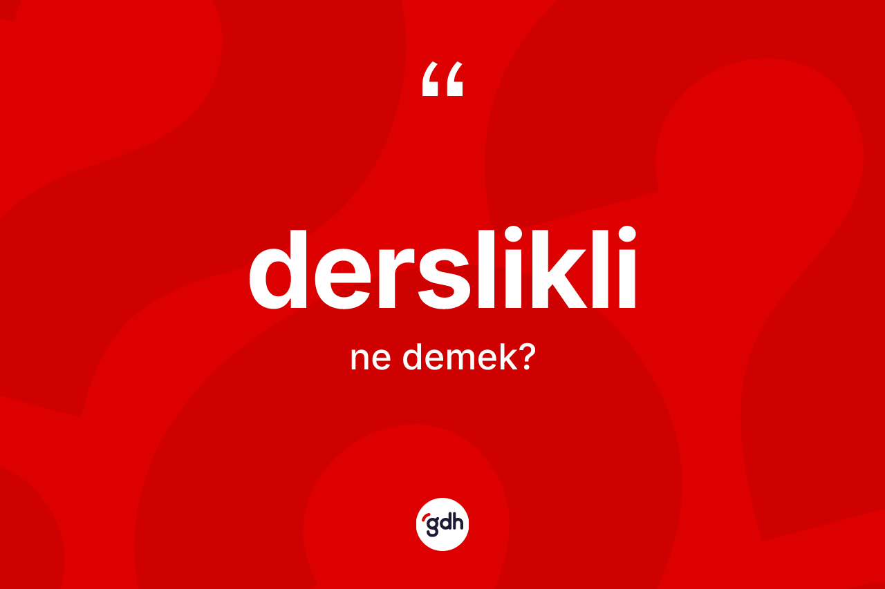 Derslikli kelimesinin tanımı nedir?