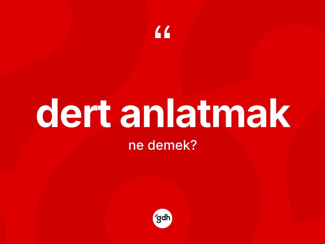 Dert anlatmak ne demektir? Dert anlatmak ifadesi hangi durumlarda kullanılır