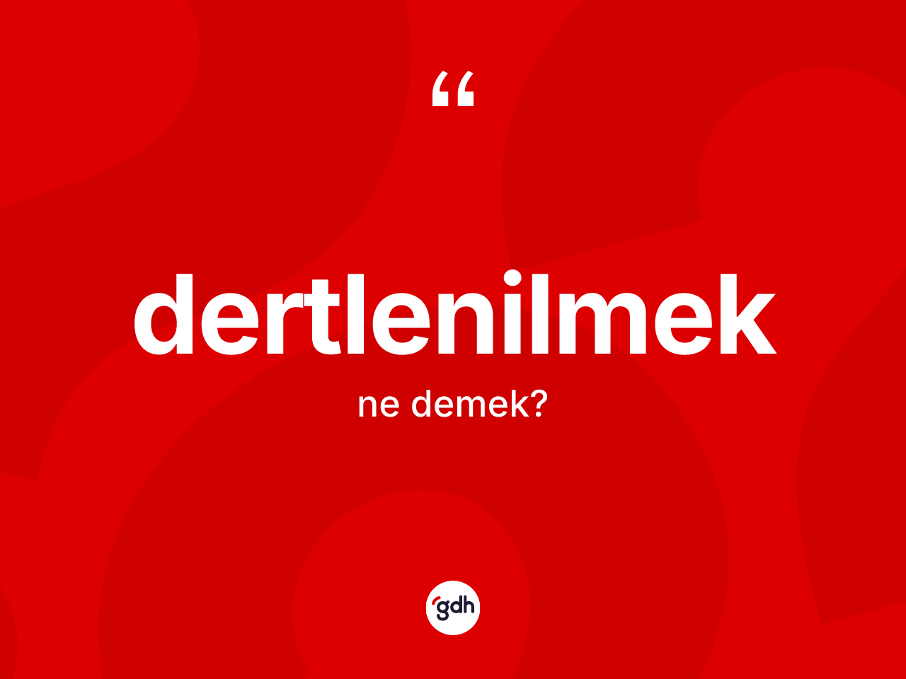 Dertlenilmek kelimesinin tanımı nedir? Dertlenilmeğin kısaca tanımı nedir?