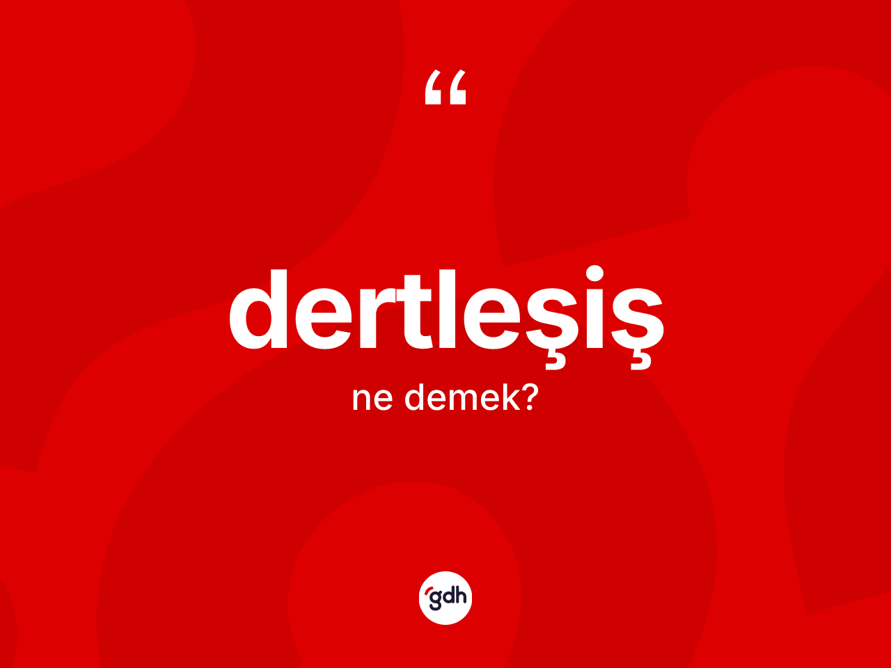 Dertleşiş kelimesinin anlamı nedir? Dertleşişin sözlükteki anlamı nedir?