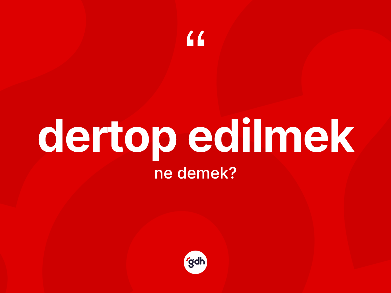 Dertop edilmek sözü ne demektir? Dertop edilmek sözü nerede kullanılır?