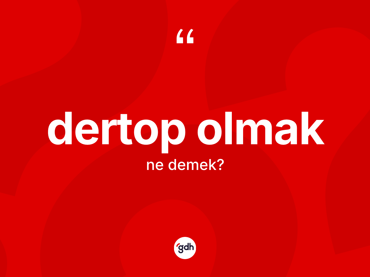 Dertop olmak ifadesinin anlamı nedir? Dertop olmak ifadesinin kaç farklı anlamı var?