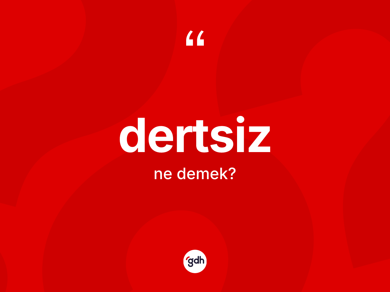 Dertsiz kelimesinin tanımı nedir? Dertsizin sözlükteki anlamı nedir?