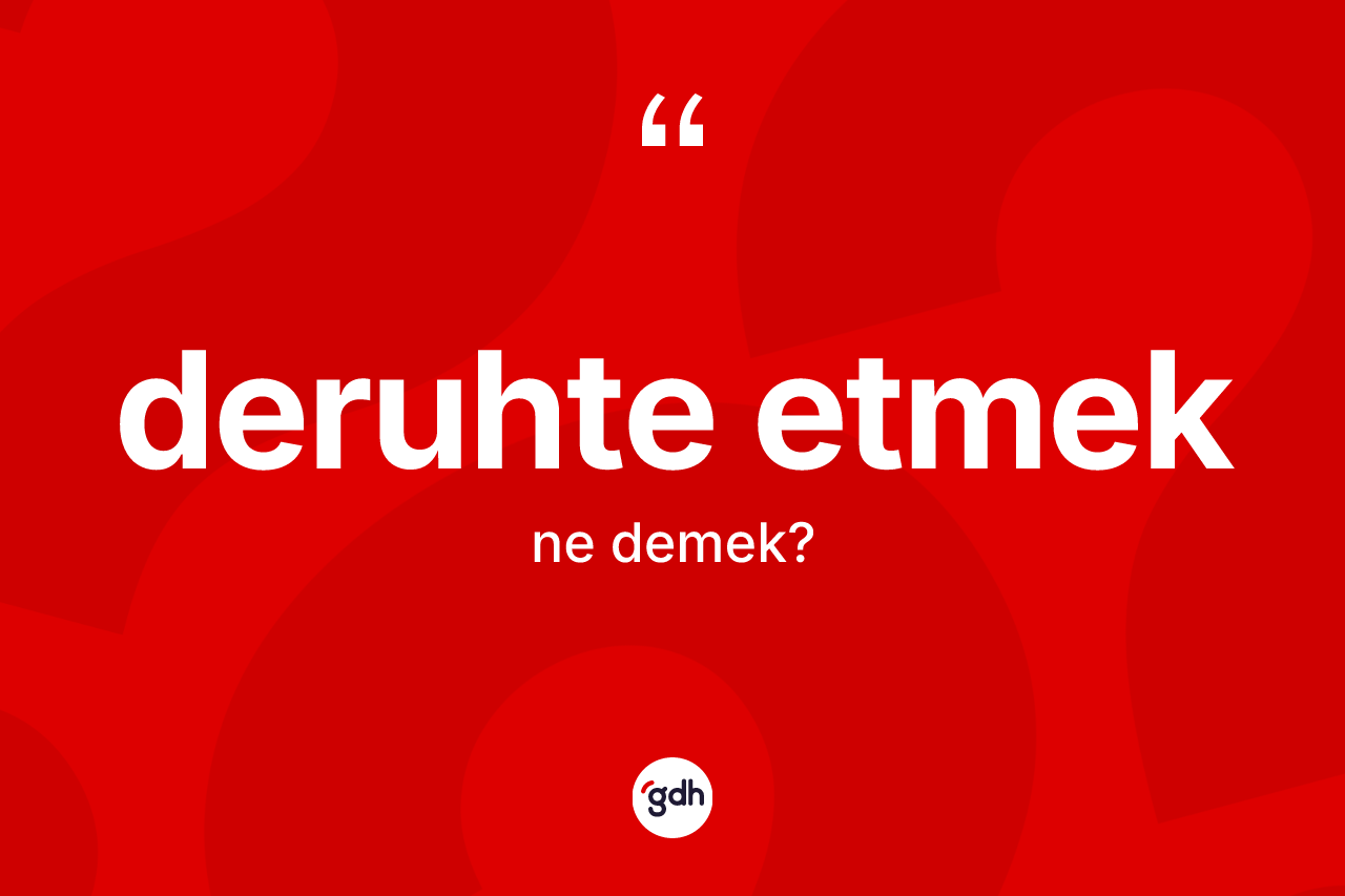 Deruhte etmek ifadesinin anlamı nedir? Deruhte etmek ifadesi hangi durumlarda kullanılır?