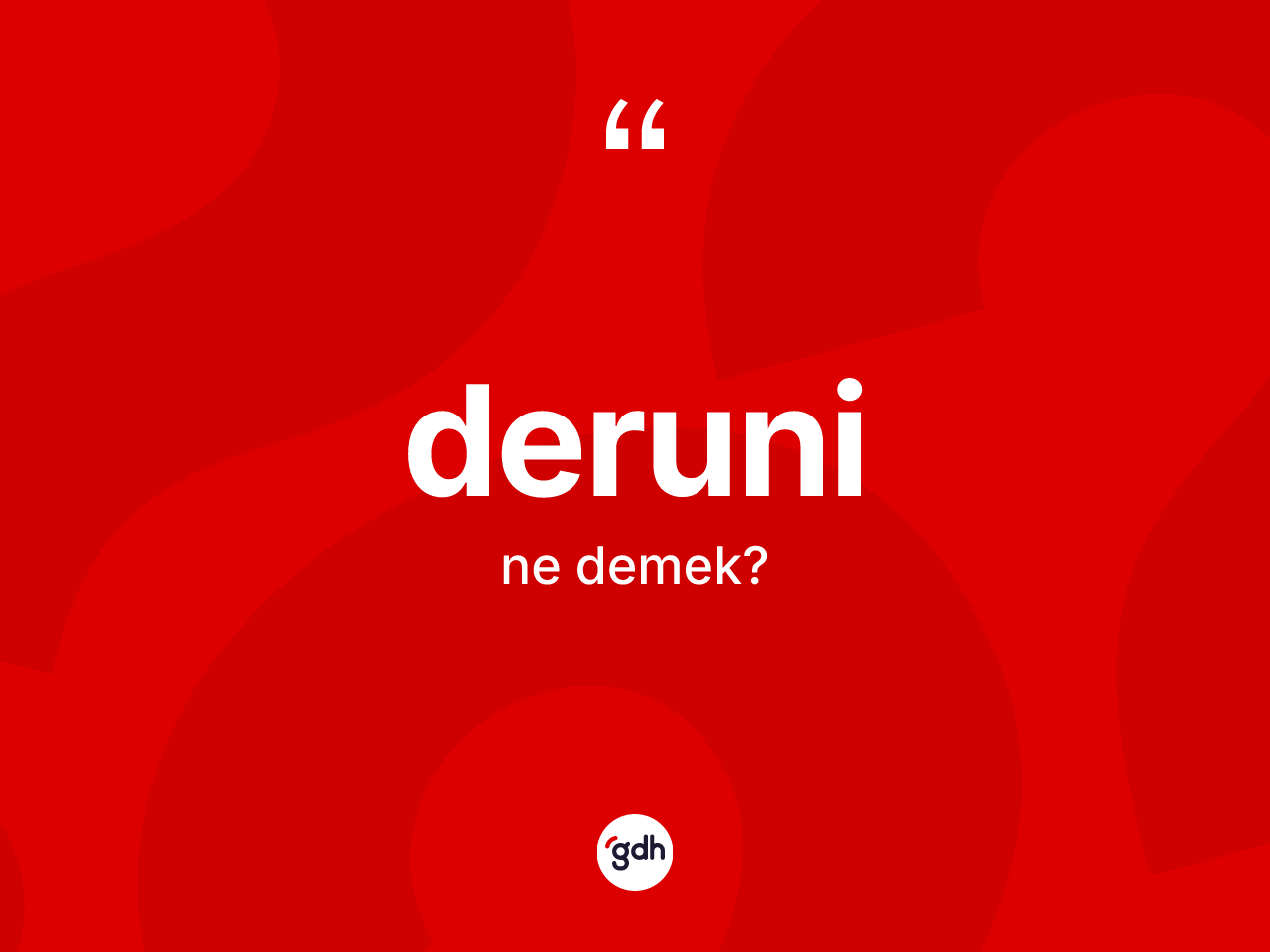Deruni kelimesi ne anlama gelir? Deruninin TDK'ya göre anlamı nedir?