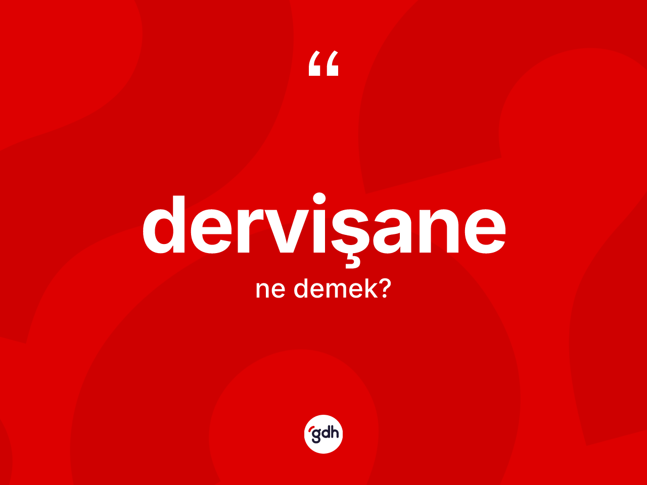 Dervişane ne demek? Dervişane kelimesinin TDK'ya göre açıklaması nedir?