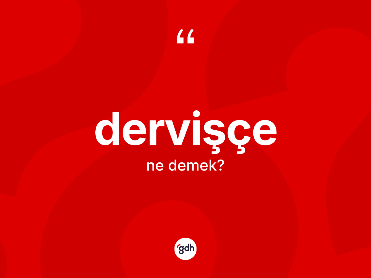 Dervişçe kelimesi ne anlama gelir? Dervişçe kelimesinin özellikleri nelerdir?