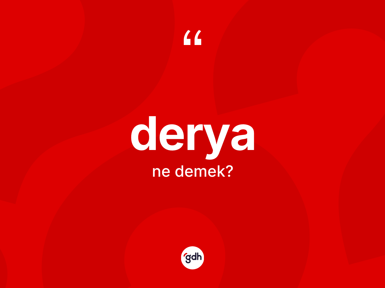 Derya ne anlama gelir? Derya kelimesinin kaç farklı anlamı var?