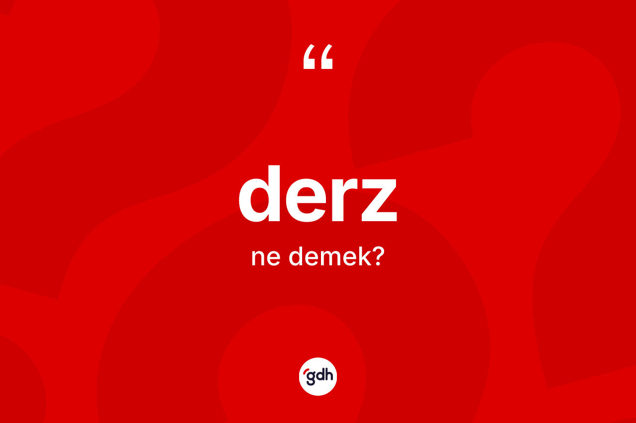 Derz kelimesinin sözlükteki tanımı nedir? Derzin TDK'ya göre anlamı nedir?
