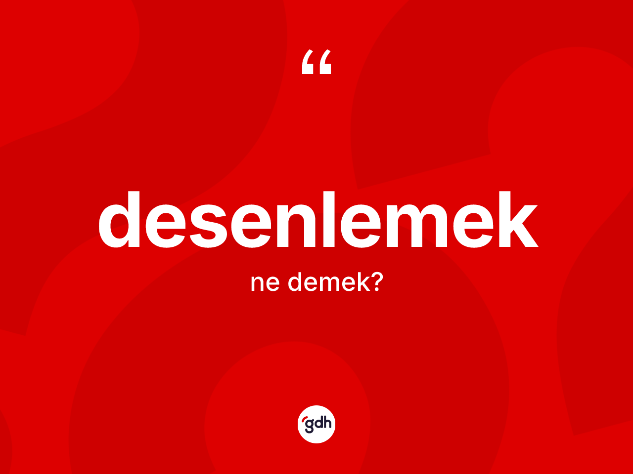 Desenlemek kelimesinin tanımı nedir? Desenlemek kelimesinin kaç farklı anlamı var?