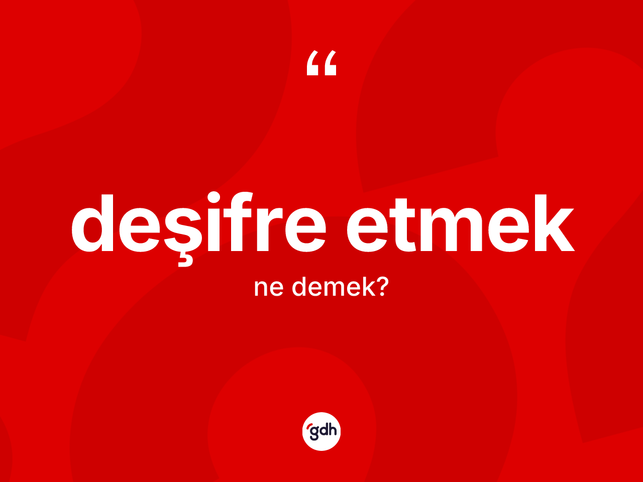 Deşifre etmek ifadesi ne demek? Deşifre etmek ifadesinin özellikleri nelerdir?