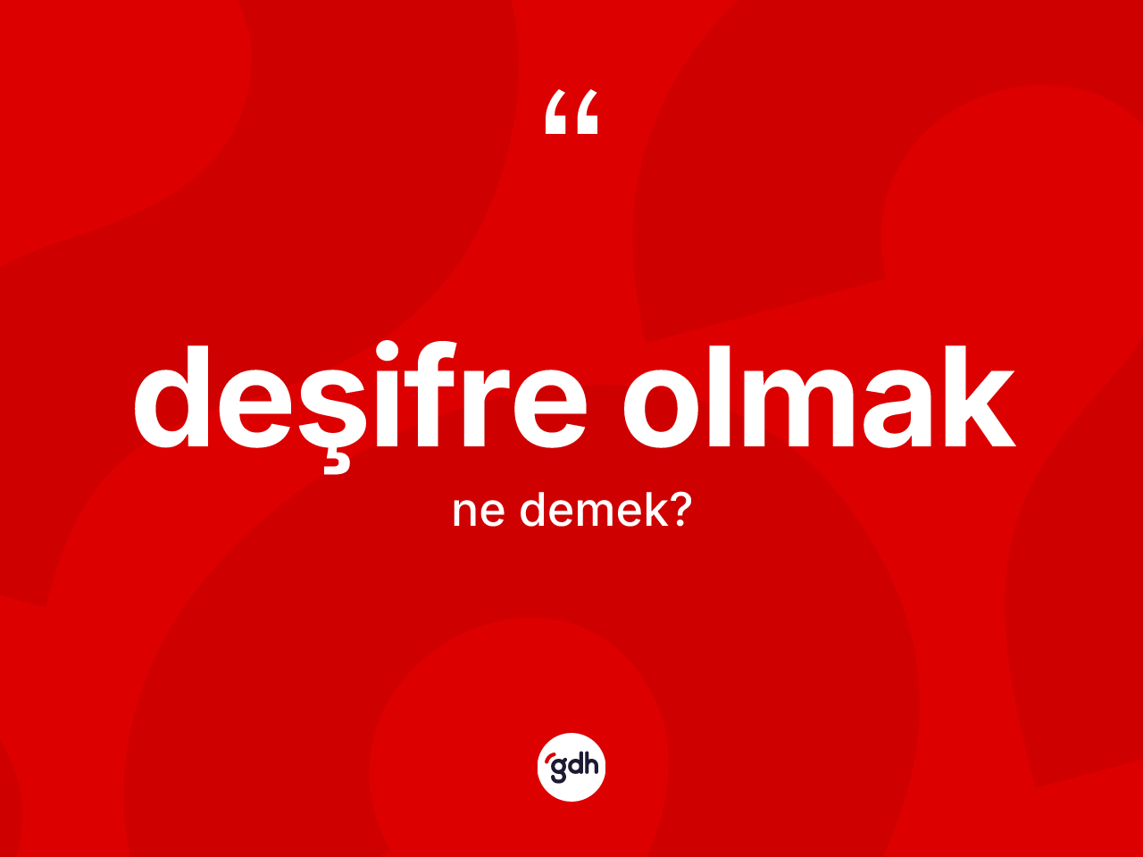Deşifre olmak ifadesinin tanımı nedir? Deşifre olmak ifadesinin özellikleri nelerdir?
