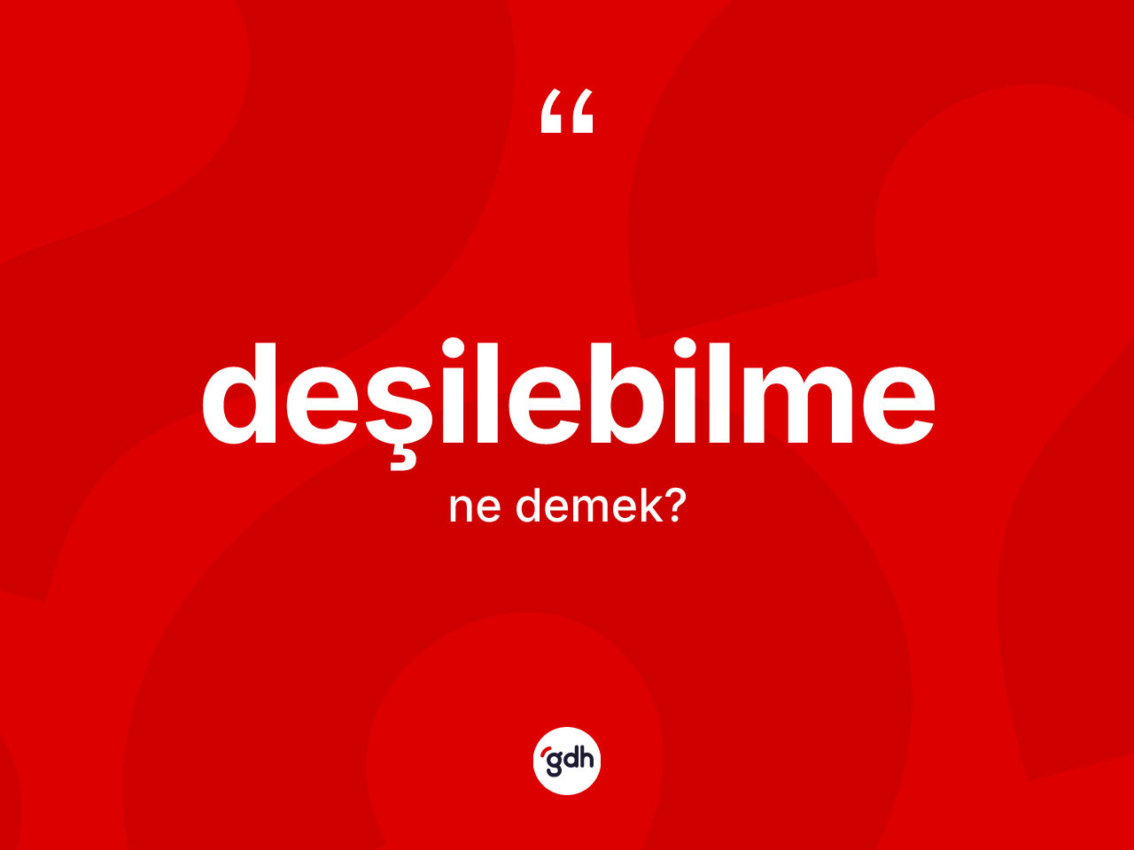 Deşilebilme kelimesi ne demek? Deşilebilmenin TDK'ya göre anlamı nedir?