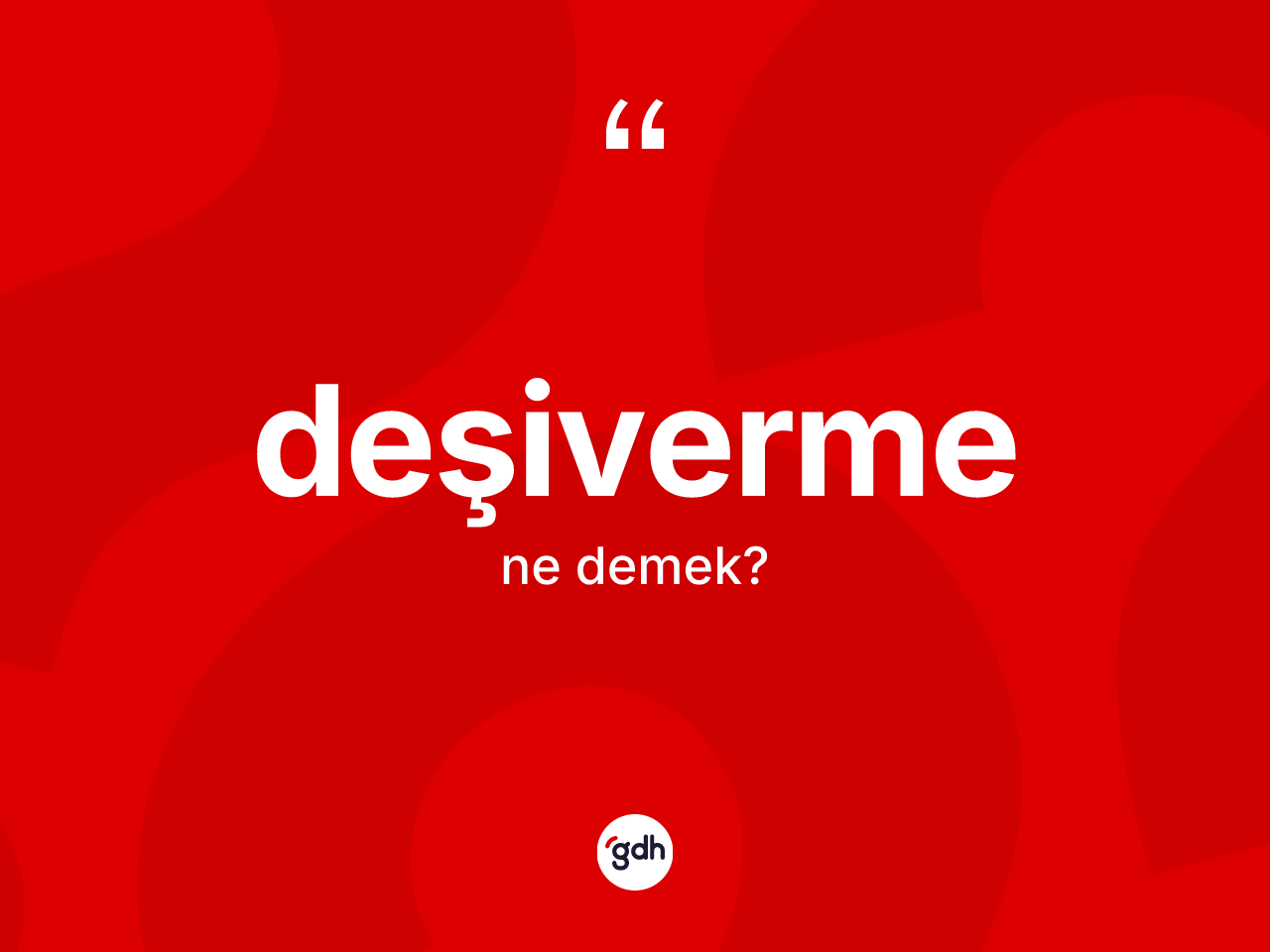 Deşiverme kelimesinin sözlükteki tanımı nedir? Deşivermenin TDK'ya göre anlamı nedir?
