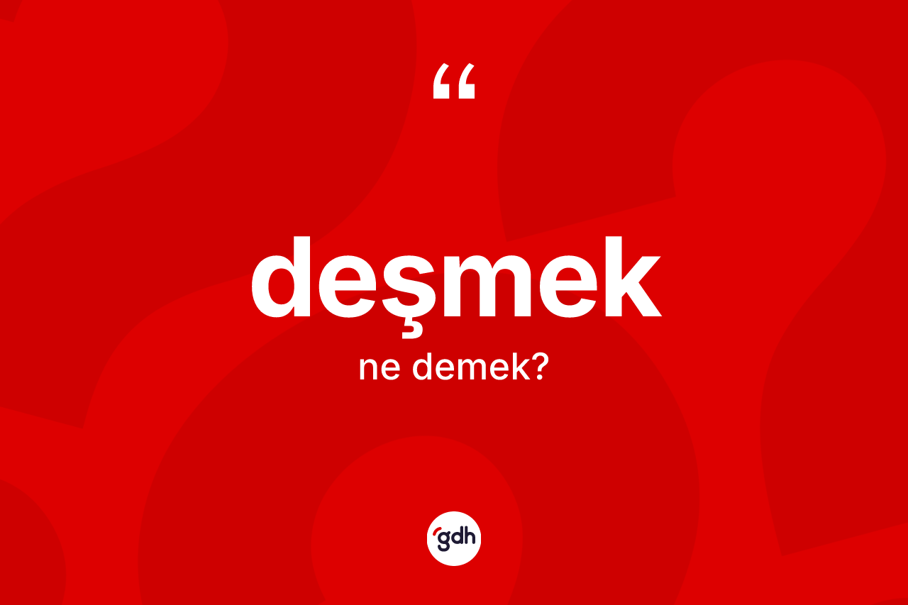 Deşmek ne demek? Deşmekin halk arasındaki kullanımı nasıldır?