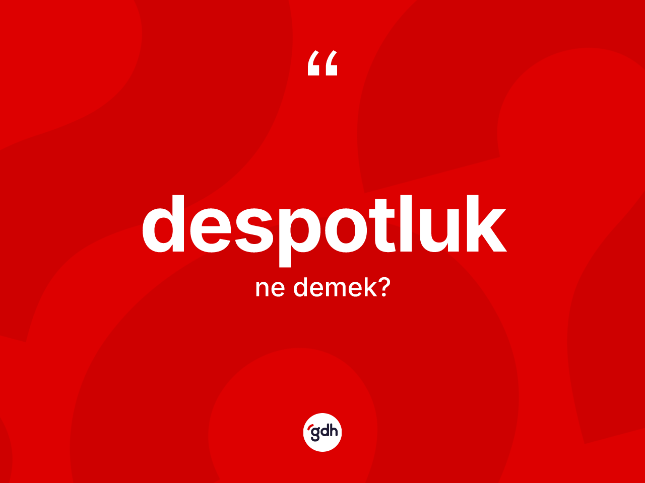 Despotluk kelimesinin sözlükteki tanımı nedir? Despotluğun TDK'ya göre anlamı nedir?