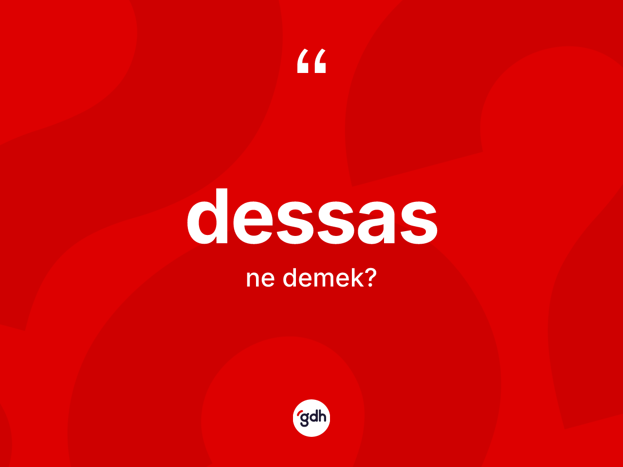 Dessas kelimesi ne demek? Dessasın TDK'ya göre anlamı nedir?