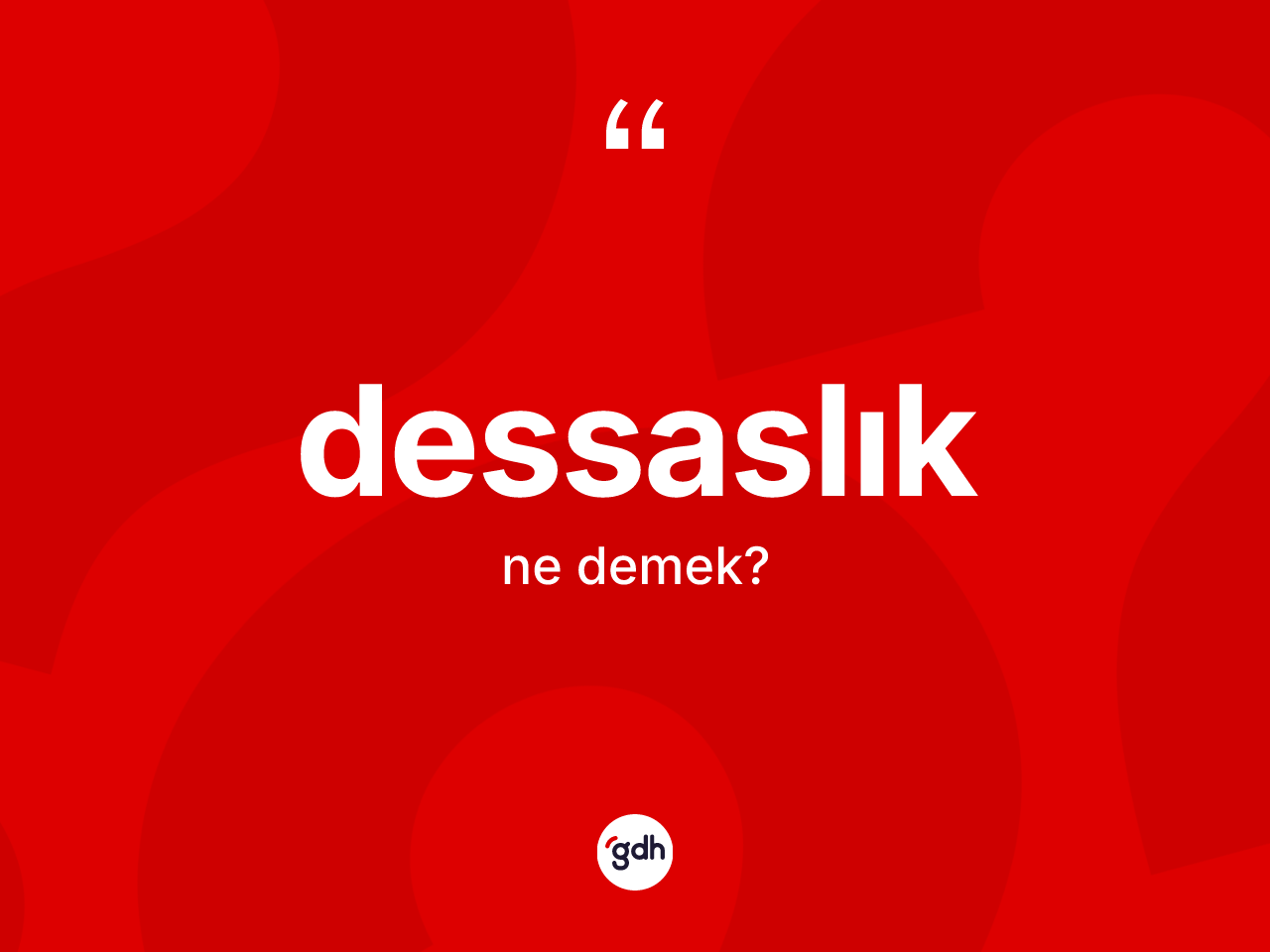 Dessaslık ne anlama gelir? Dessaslık kelimesinin TDK anlamı nedir?