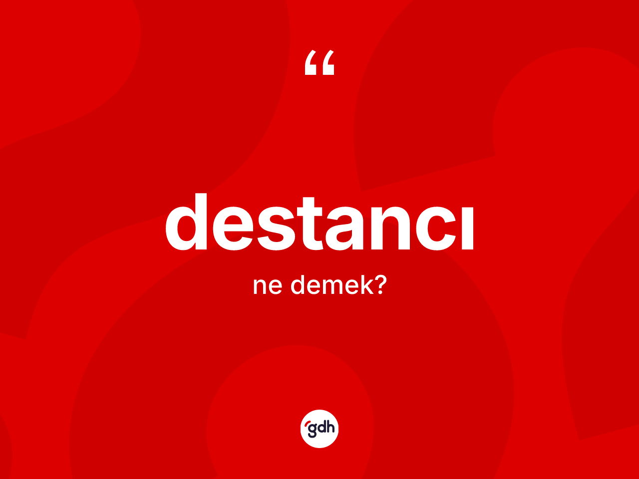 Destancı kelimesinin sözlükteki tanımı nedir? Destancı kelimesinin kaç farklı anlamı var?