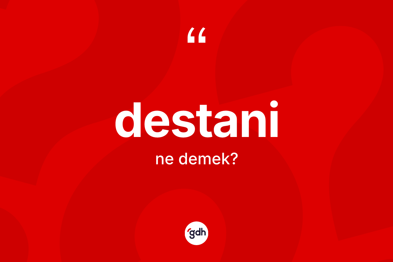 Destani kelimesinin tanımı nedir?