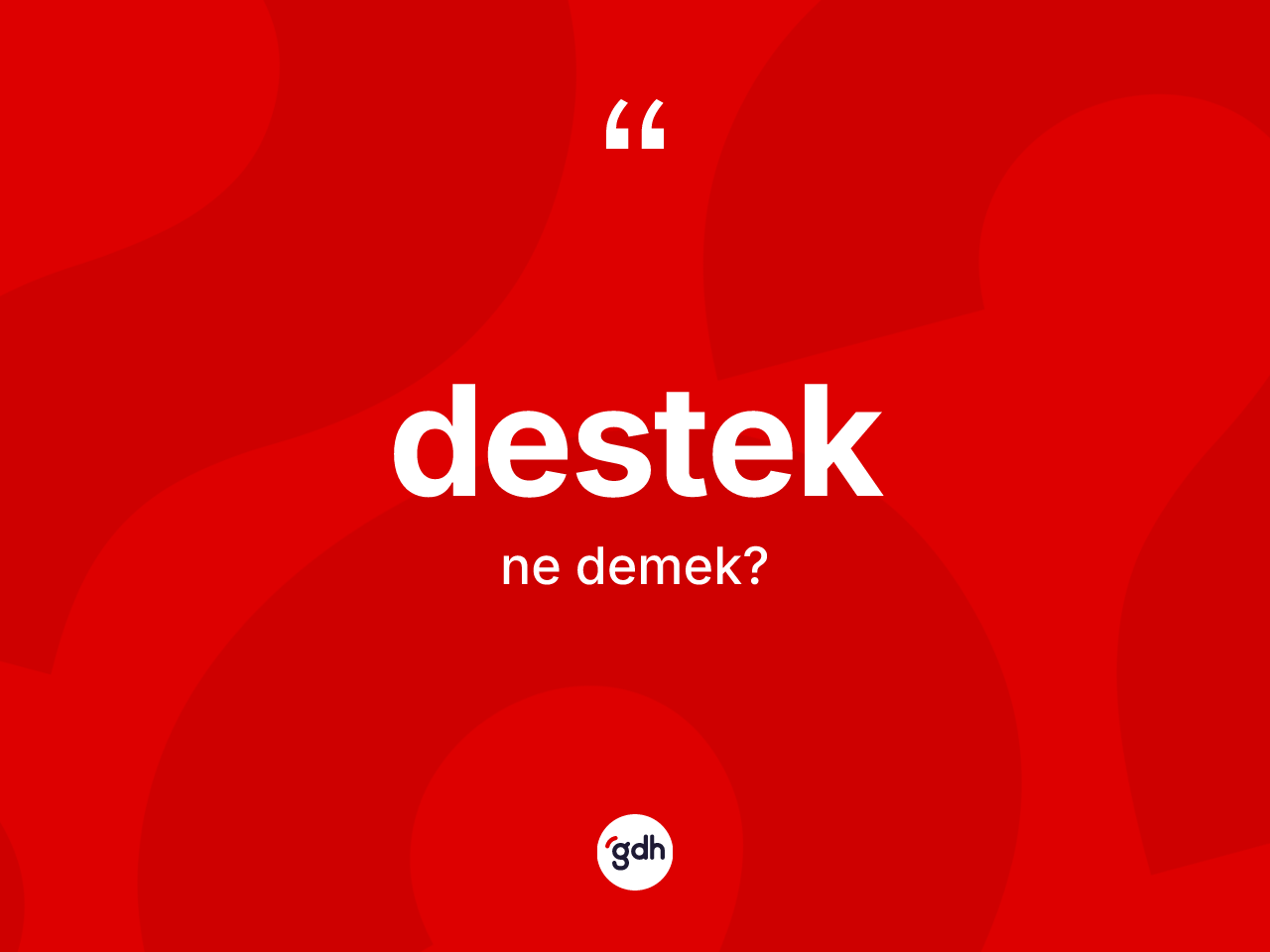 Destek kelimesinin sözlükteki tanımı nedir? Desteğin halk arasındaki kullanımı nasıldır?