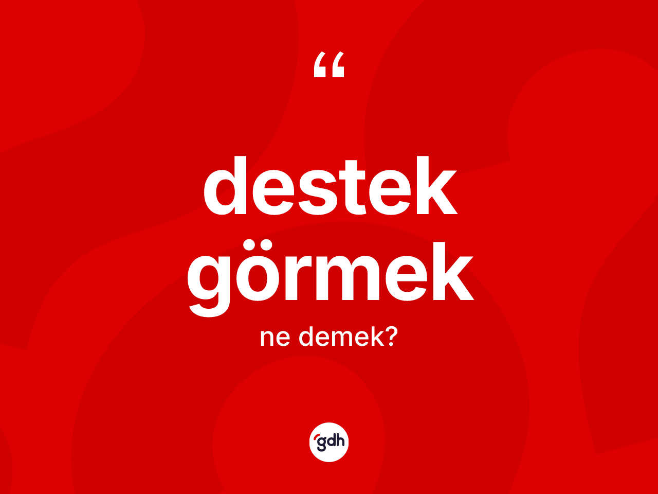 Destek görmek ne demek? Destek görmek ifadesinin TDK anlamı nedir?