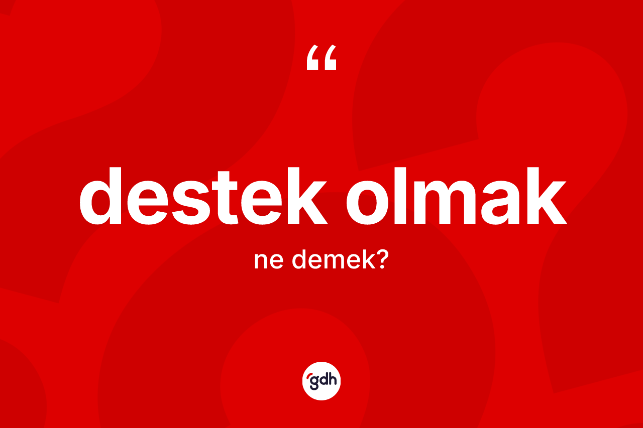 Destek olmak ifadesinin anlamı nedir? Destek olmak ifadesi hangi durumlarda kullanılır