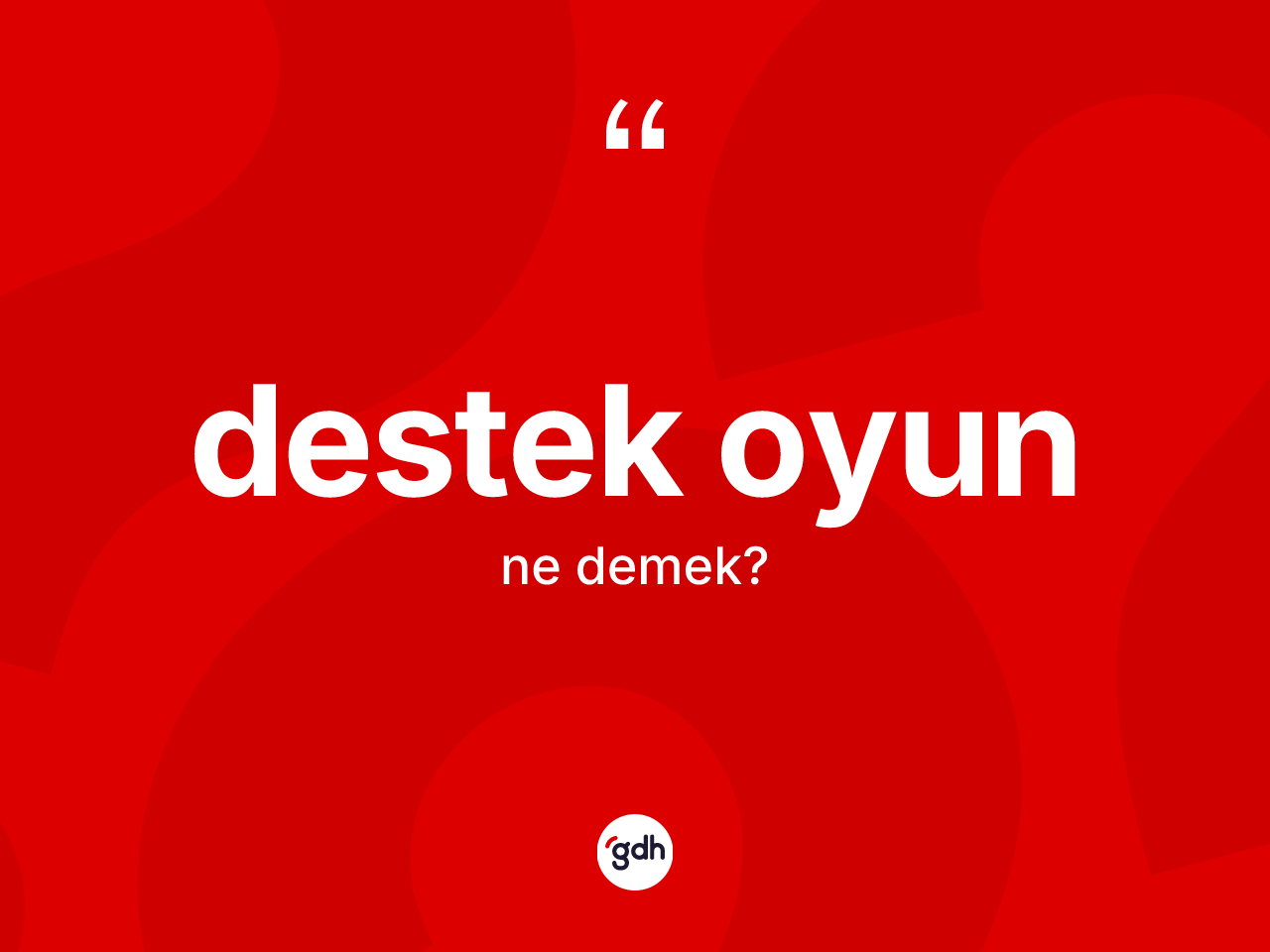 Destek oyun ne anlama gelir? Destek oyunun TDK'ya göre anlamı nedir?