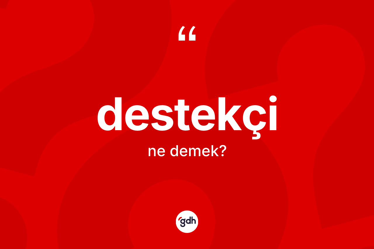Destekçi nedir? Destekçinin kısaca tanımı nedir?