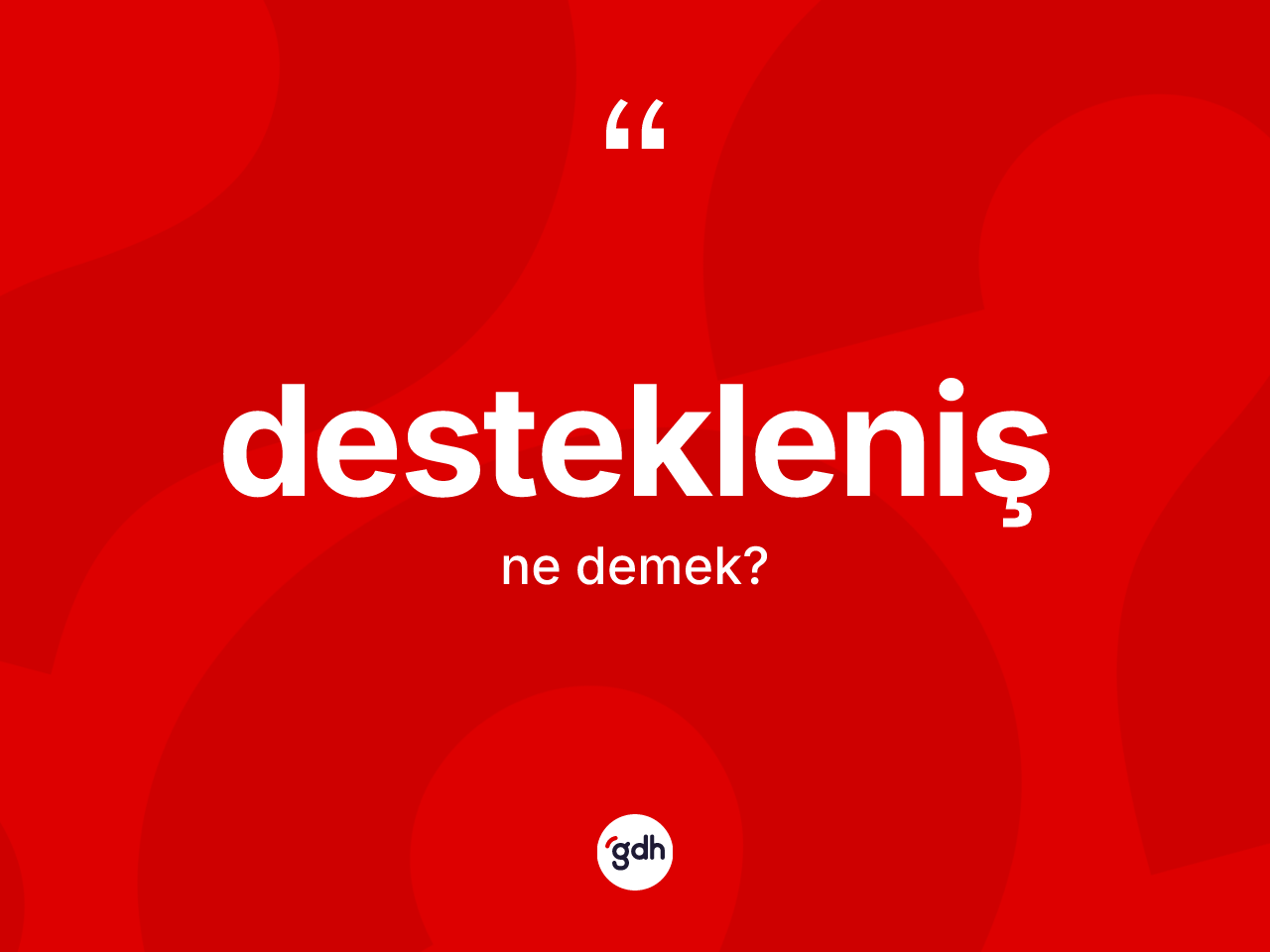 Destekleniş kelimesinin sözlükteki tanımı nedir? Destekleniş kelimesinin kaç farklı anlamı var?