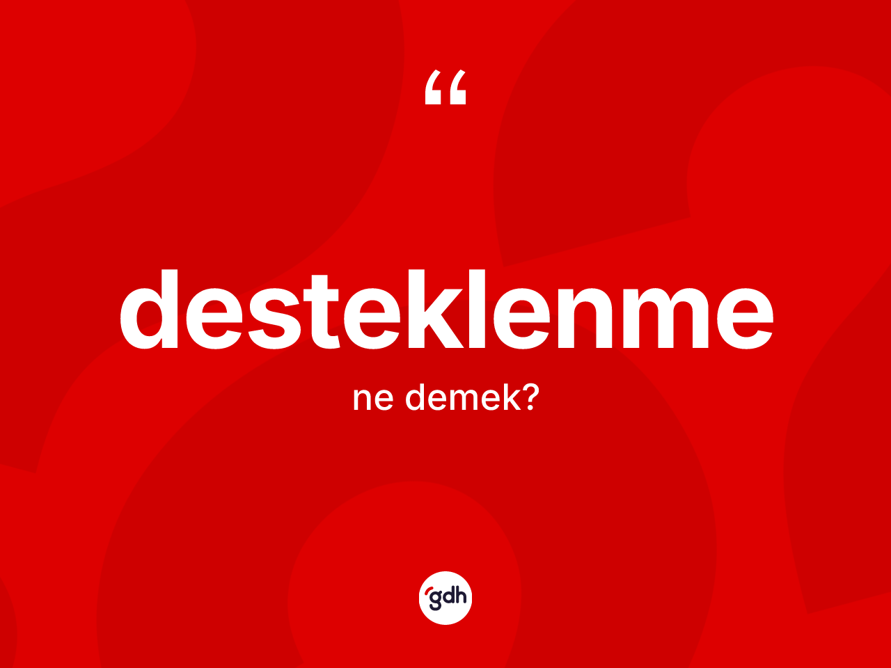 Desteklenme kelimesi ne anlama gelir? Desteklenme kelimesinin TDK'ya göre açıklaması nedir?