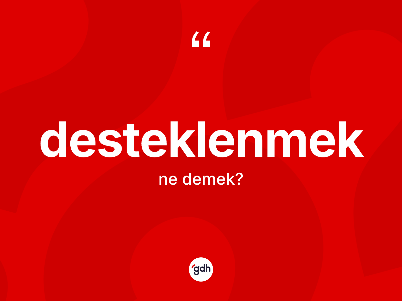 Desteklenmek ne anlama gelir? Desteklenmeğin TDK'ya göre anlamı nedir?