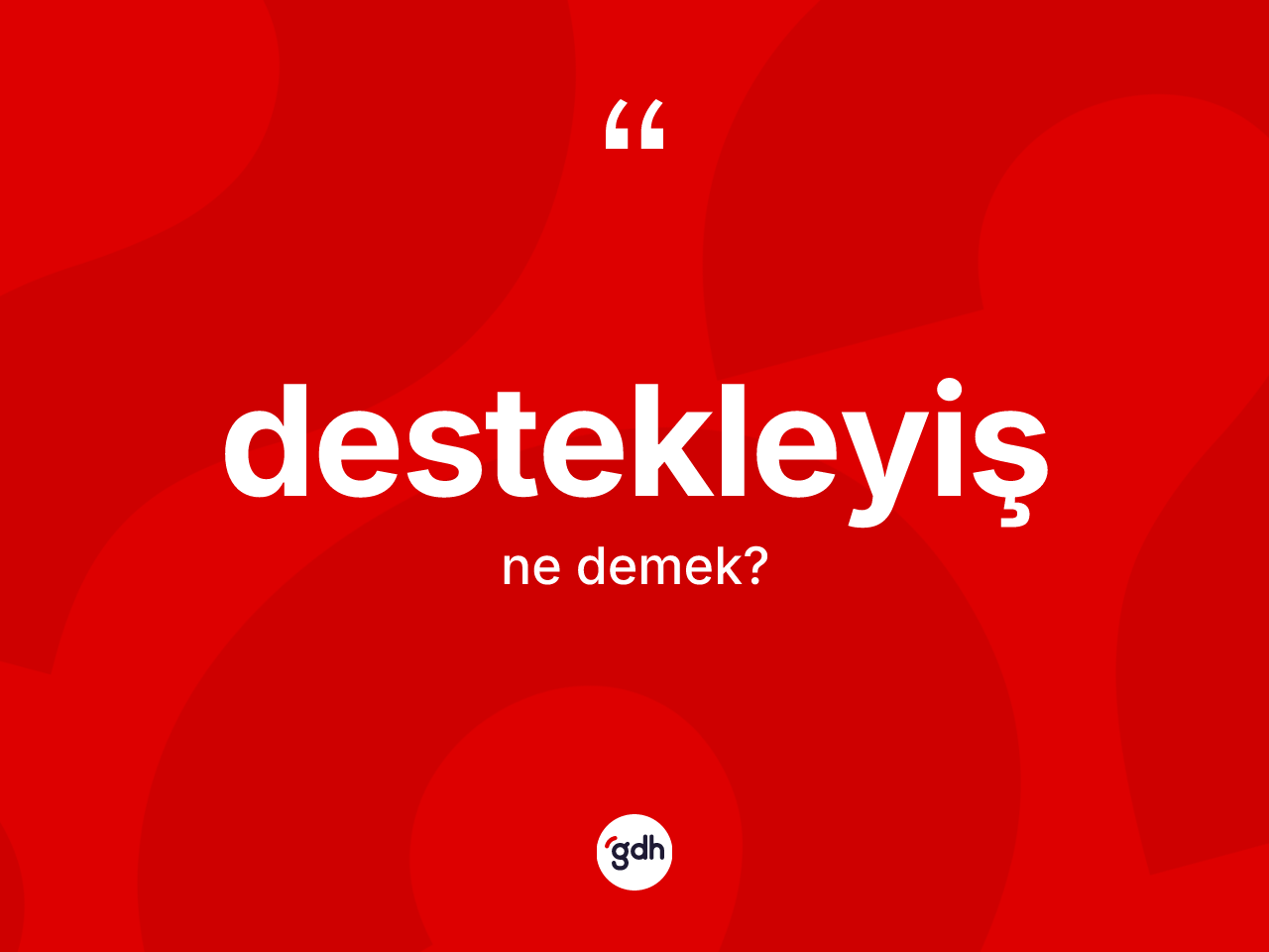 Destekleyiş ne demek? Destekleyiş kelimesinin TDK anlamı nedir?