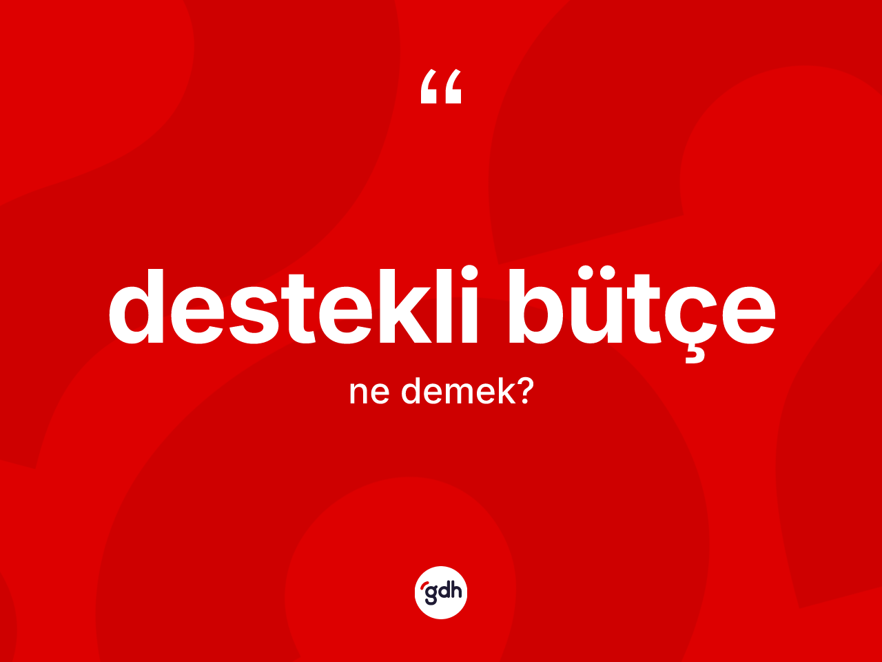 Destekli bütçe nedir? Destekli bütçenin TDK'ya göre anlamı nedir?