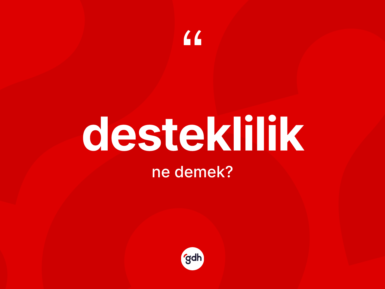 Desteklilik kelimesinin anlamı nedir? Destekliliğin TDK'ya göre anlamı nedir?