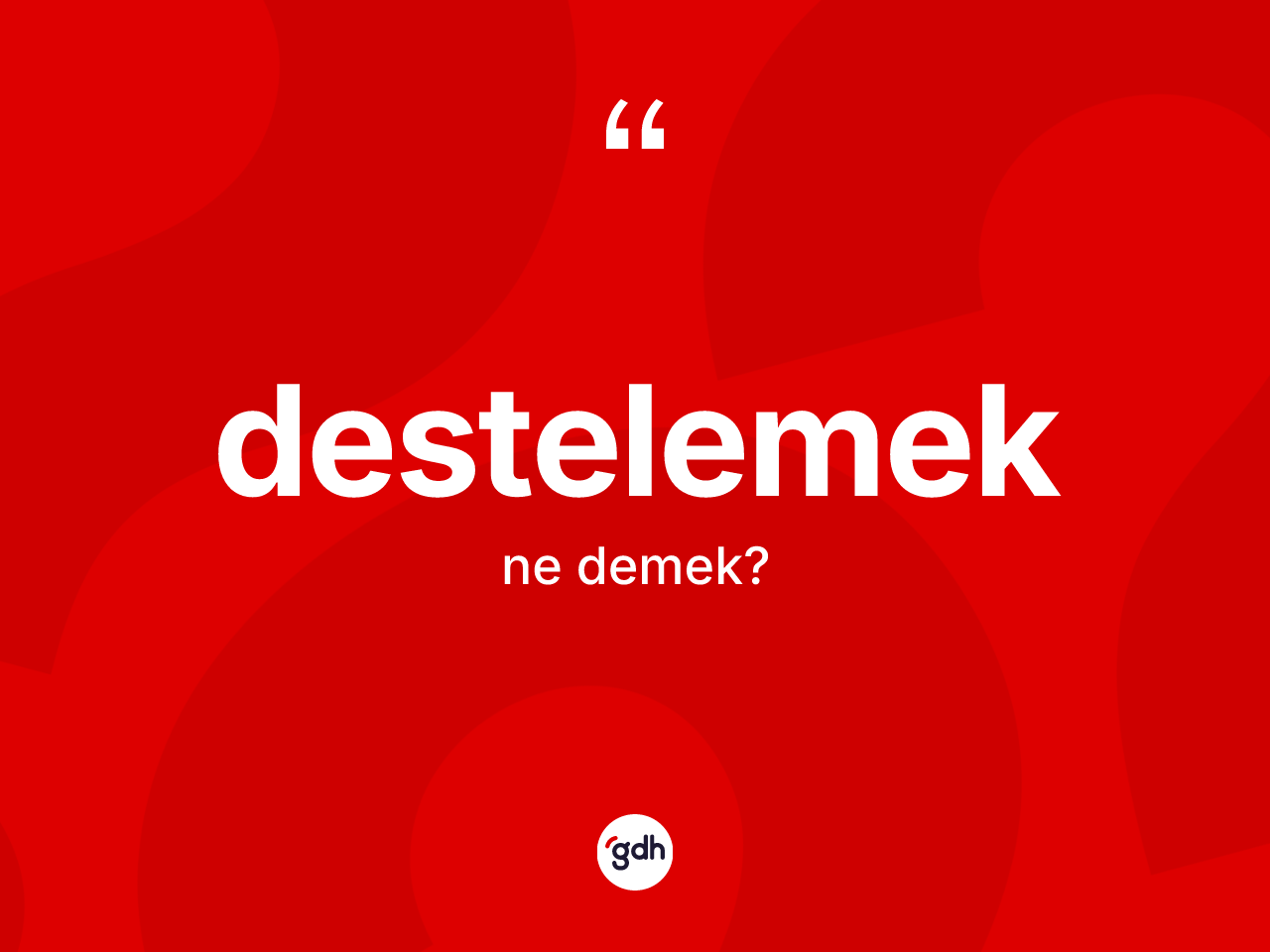 Destelemek kelimesinin sözlükteki tanımı nedir? Destelemeğin kısaca tanımı nedir?
