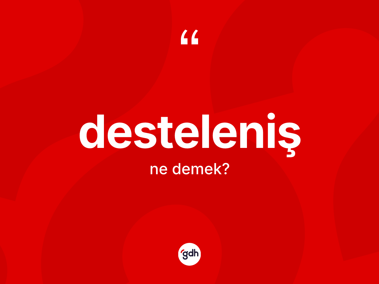 Desteleniş kelimesinin tanımı nedir? Destelenişin sözlükteki anlamı nedir?