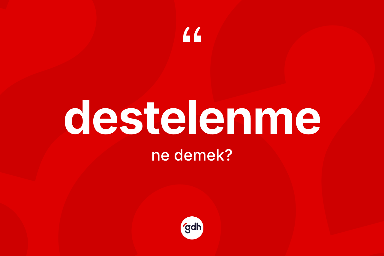 Destelenme kelimesi nedir?