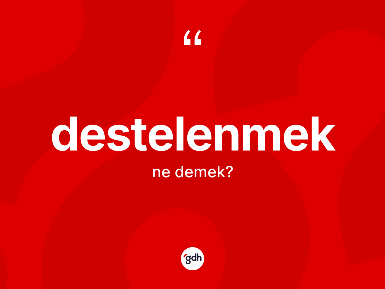 Destelenmek kelimesi nedir? Destelenmek kelimesinin özellikleri nelerdir?