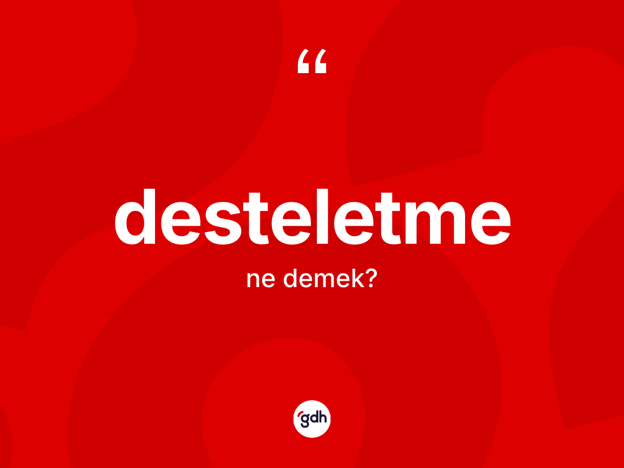 Desteletme kelimesinin tanımı nedir? Desteletmenin kısaca tanımı nedir?