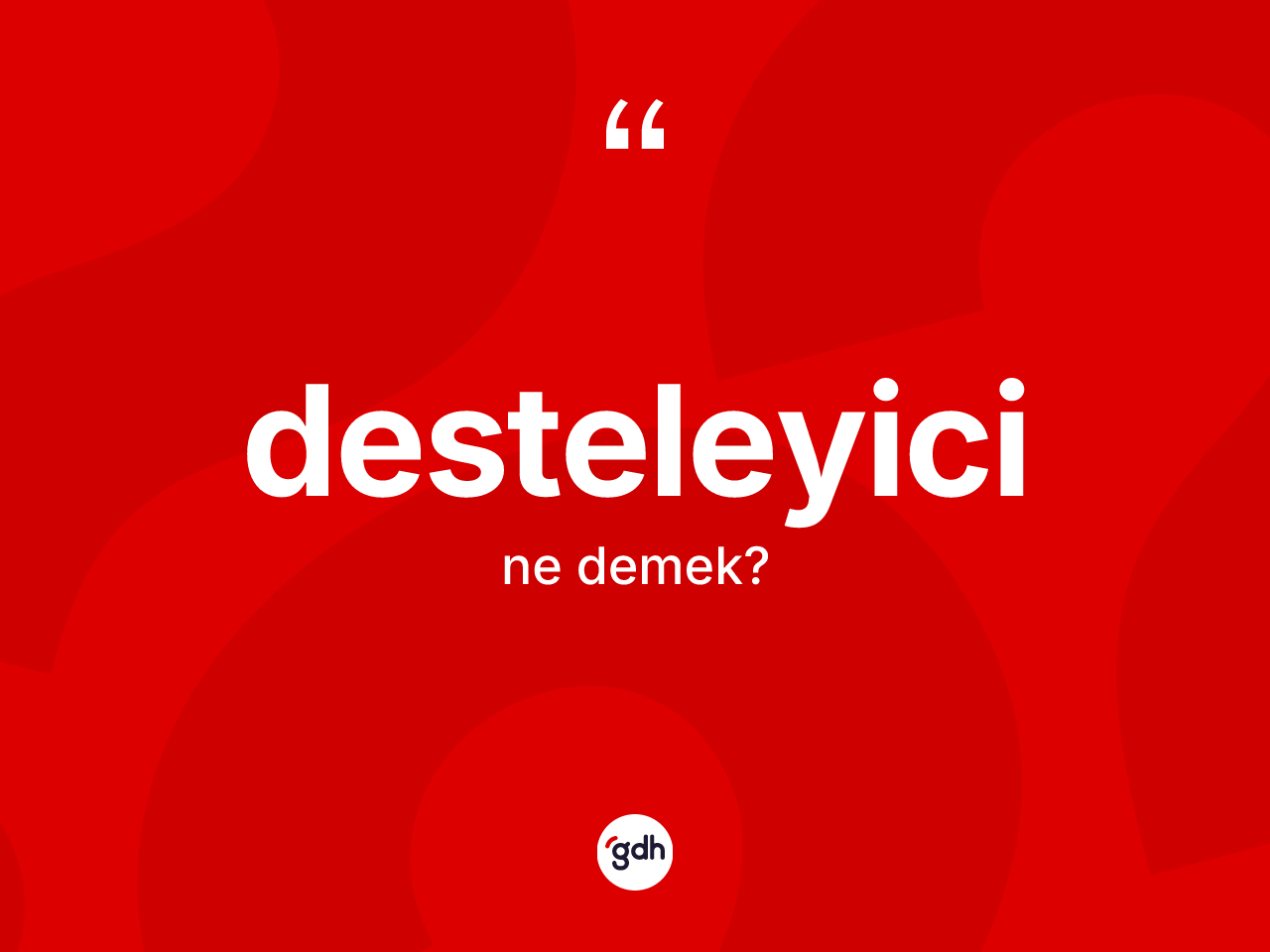 Desteleyici kelimesinin anlamı nedir? Desteleyici kelimesinin TDK anlamı nedir?