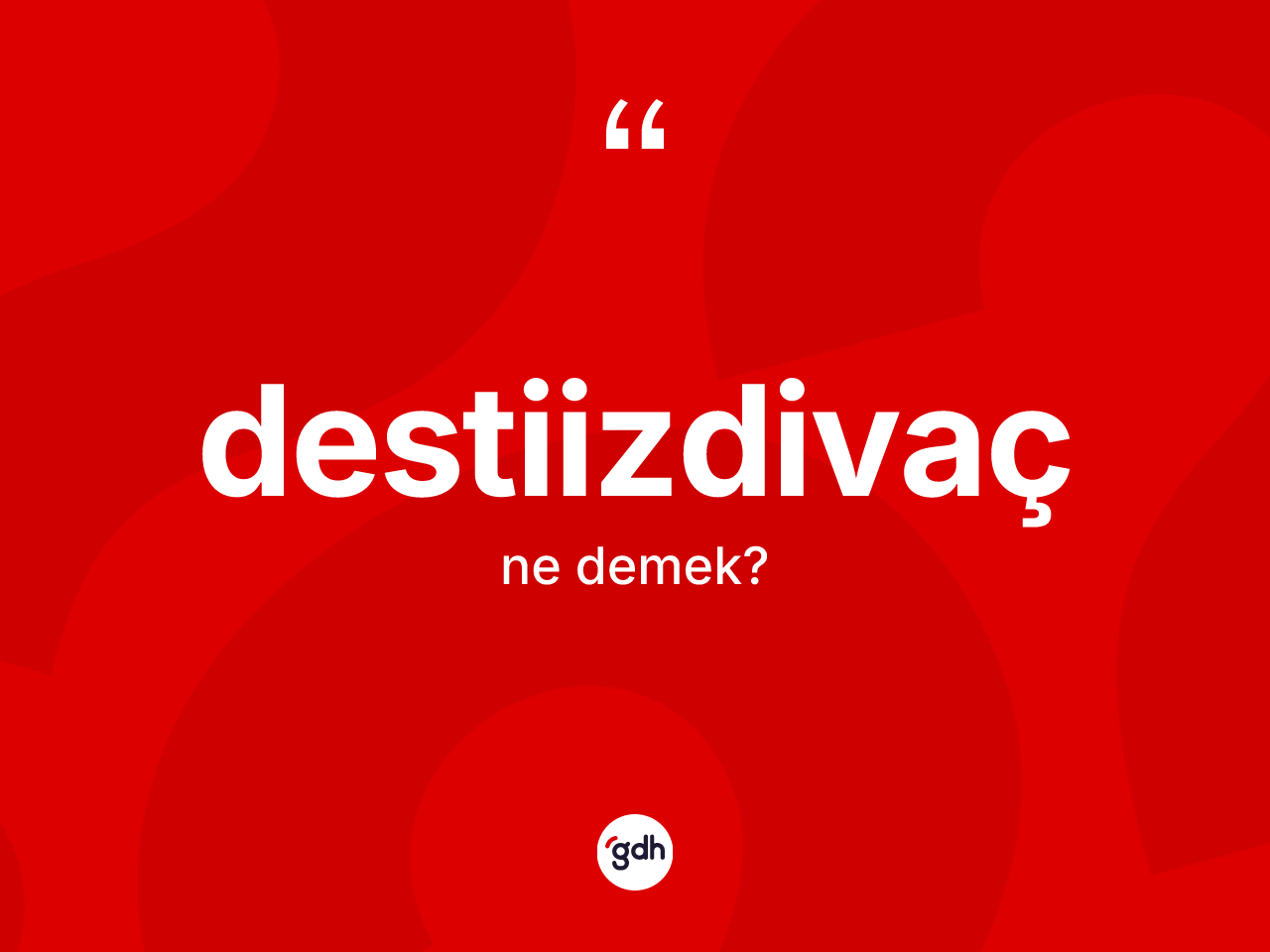 Destiizdivaç ne demek? Destiizdivaç kelimesinin TDK anlamı nedir?