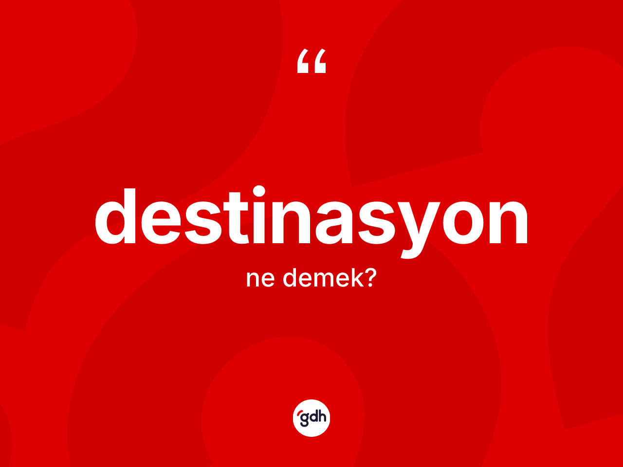 Destinasyon kelimesinin tanımı nedir? Destinasyonun sözlükteki anlamı nedir?