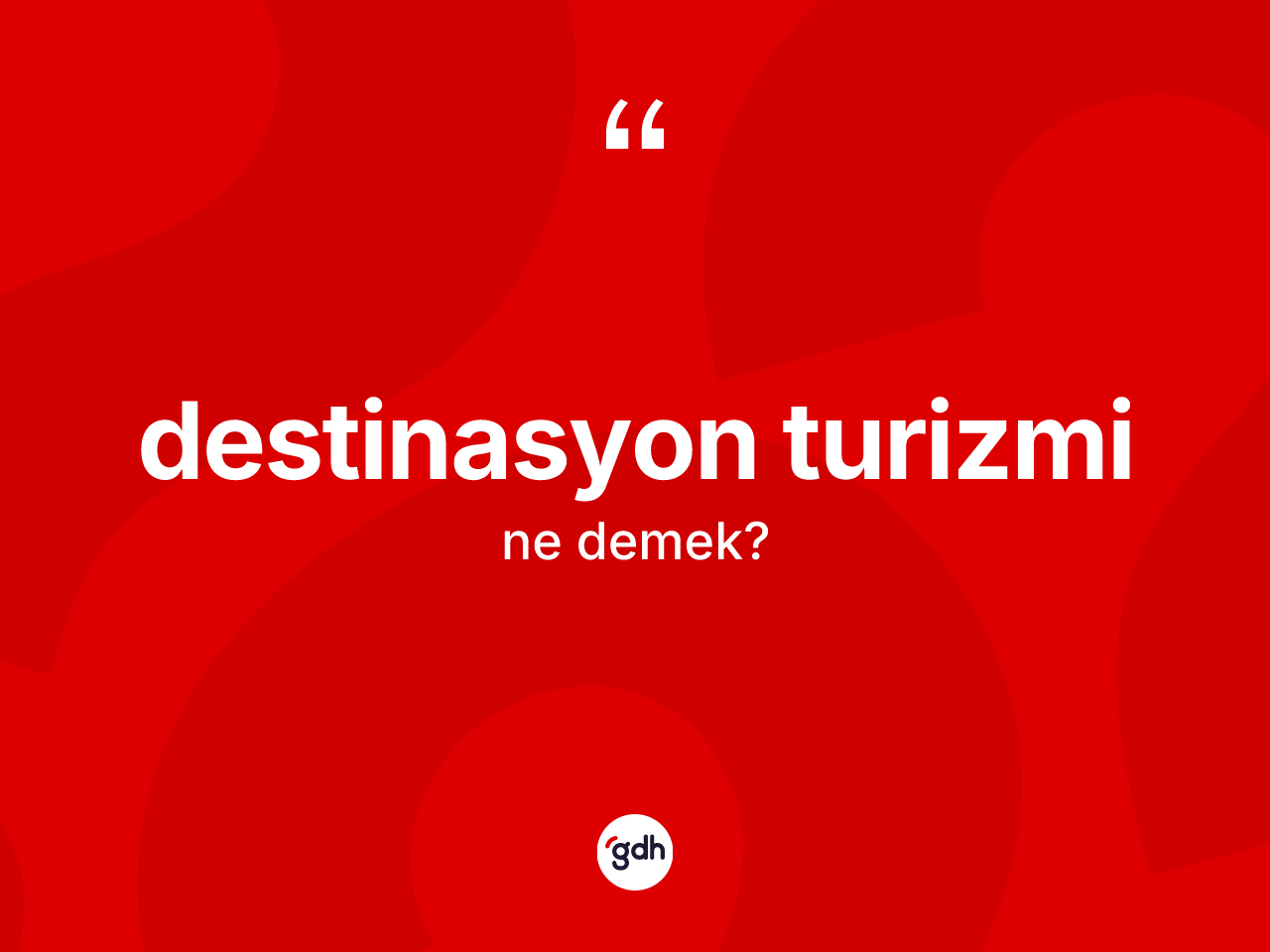 Destinasyon turizmi ne demek? Destinasyon turizminin TDK'ya göre anlamı nedir?