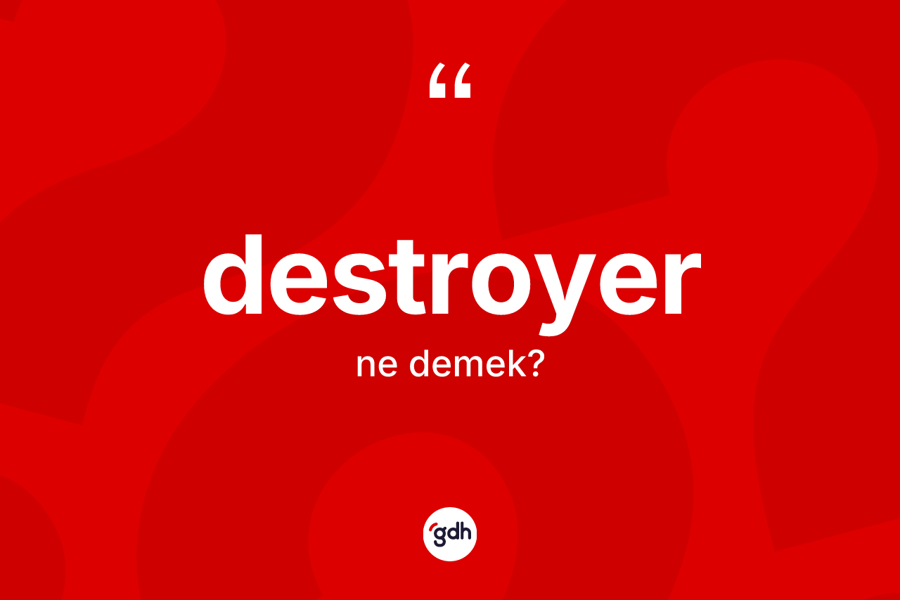 Destroyer kelimesinin tanımı nedir? Destroyer kelimesinin TDK anlamı nedir?